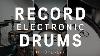 The Best Way To Record Electronic Drums